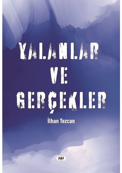 Yalanlar ve Gerçekler - Ilhan Tezcan