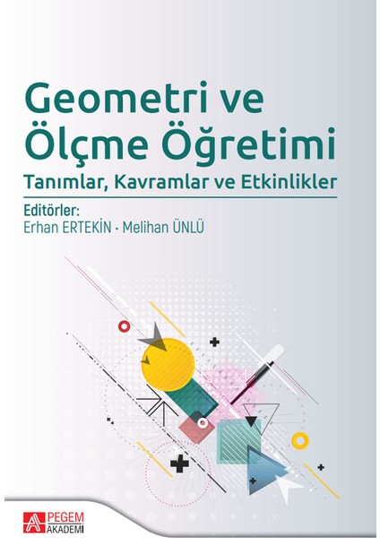 Pegem Akademi Yayıncılık - Akademik Kitaplar Geometri ve Ölçme Öğretimi: Tanımlar Kavramlar ve Etkinlikler