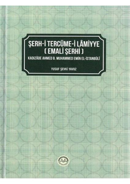 Diyanet Işleri Başkanlığı Şerh-I Tercüme-I Lamiyye (Emali Şerhi) Kadızade Ahmed B. Muhammed Emin El-Istanbuli