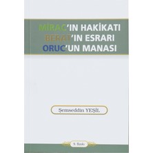 Mirac'ın Hakikatı Berat'ın Esrarı Oruc'un Manası - Şemseddin Yeşil