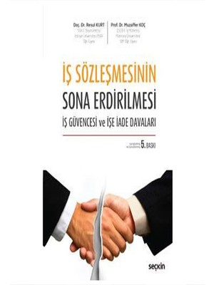 Seçkin Yayıncılık Iş Sözleşmesinin Sona Erdirilmesi Iş Güvencesi ve Işe Iade Davaları