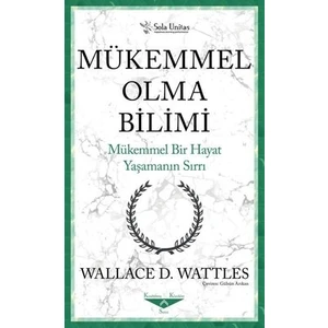 Mükemmel Olma Bilimi - Wallace D. Wattles