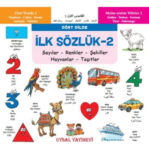 İlk Sözlük 2:Sayılar-Renkler-Şekiller-Hayvanlar-Taşıtlar (Dört Dilde)