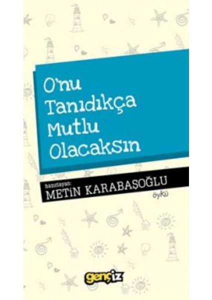 O'nu Tanıdıkça Mutlu Olacaksın