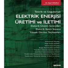 Teorik ve Uygulamalı Elektrik Enerjisi Üretimi ve İletimi Elektrik Üretim Santralleri – Elektrik İletim Sistemi Yüksek Gerilim Teçhizatları - Hayri Oğurlu