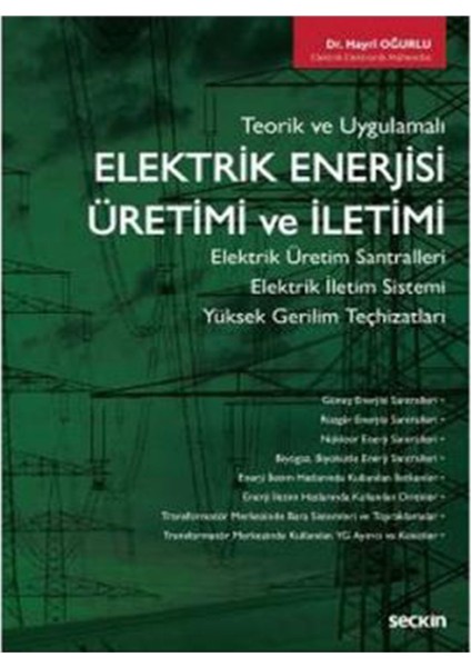 Teorik ve Uygulamalı Elektrik Enerjisi Üretimi ve İletimi Elektrik Üretim Santralleri – Elektrik İletim Sistemi Yüksek Gerilim Teçhizatları - Hayri Oğurlu