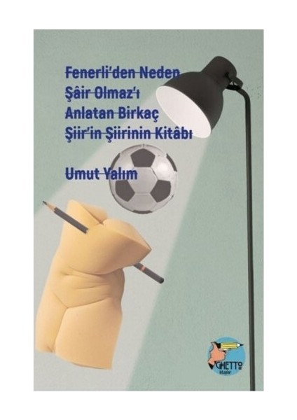 Fenerli'den Neden Şair Olmaz'ı Anlatan Birkaç Şiir'in Şiirinin Kitabı - Umut Yalım
