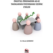 Akademi Titiz Yayınları Örgütsel Öğrenmenin Ar-Ge Takımlarının Performansı Üzerine Etkileri - Murat Çemberci