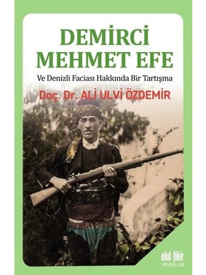Demirci Mehmet Efe ve Denizli Faciası Hakkında Bir Tartışma - Ali Ulvi Özdemir