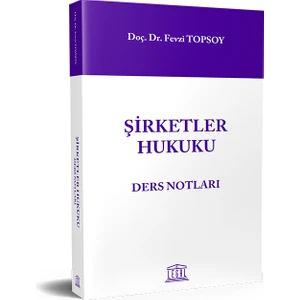 Şirketler Hukuku Ders Notları - Fevzi Topsoy