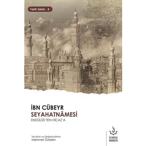 İbn Cübeyr Seyahatnamesi Endülüs'ten Hicaz'a - Mehmet Öztekin