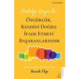 Psikoloji Diyor Ki: Özgürlük, Kendini Doğru Ifade Etmeyi Başaranlarındır - Burak Öge