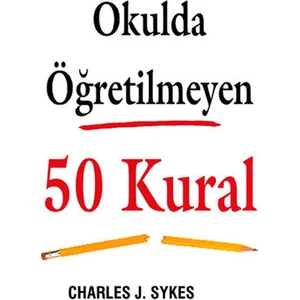 Okulda Öğretlmeyen 50 Kural - Charles J. Sykes