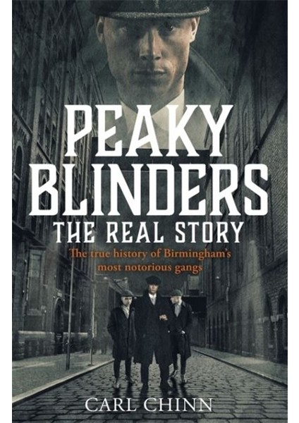Peaky Blinders - The Real Story Of Birmingham's Most Notorious Gangs - Carl Chinn