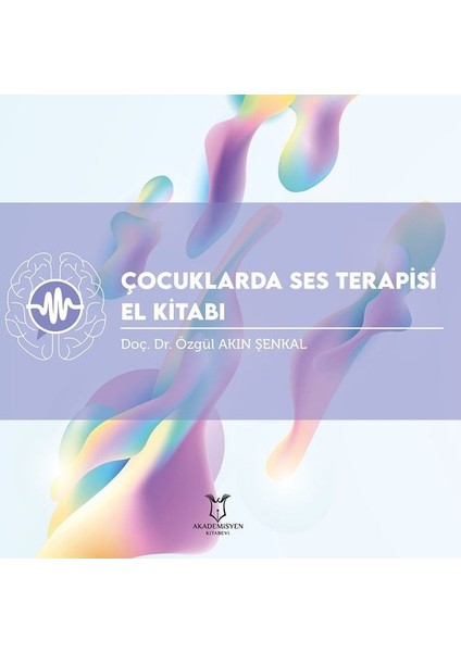 Çocuklarda Ses Terapisi El Kitabı - Özgül Akın Şenkal