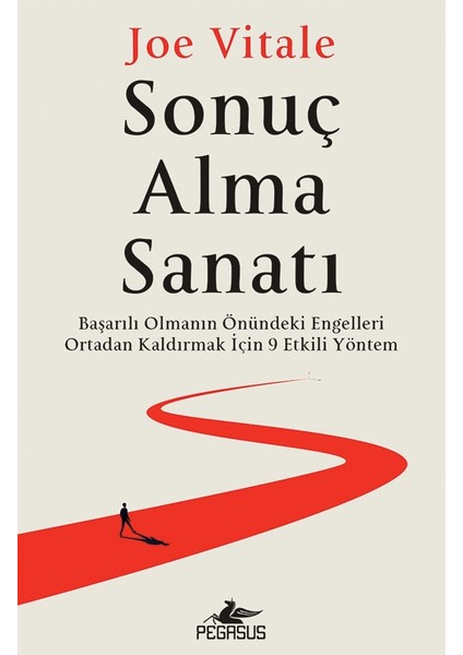 Sonuç Alma Sanatı:başarılı Olmanın Önündeki Engelleri Ortadan Kaldırmak Için 9 Etkili Yöntem - Joe Vitale