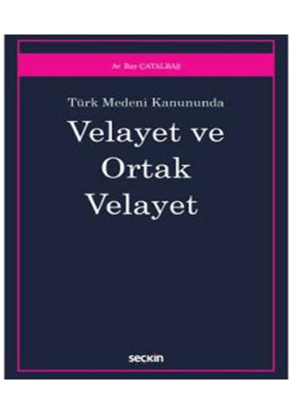 Türk Medeni Kanunu'nda Velayet ve Ortak Velayet - Ilay Çatalbaş