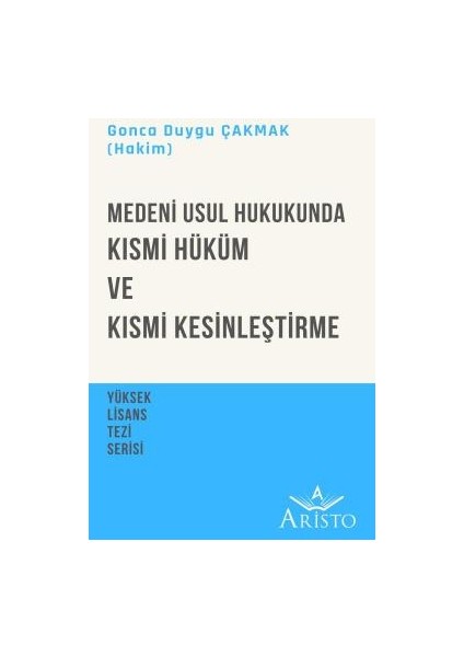 Medeni Usul Hukukunda Kısmi Hüküm ve Kısmi Kesinleştirme - Gonca Duygu Çakmak