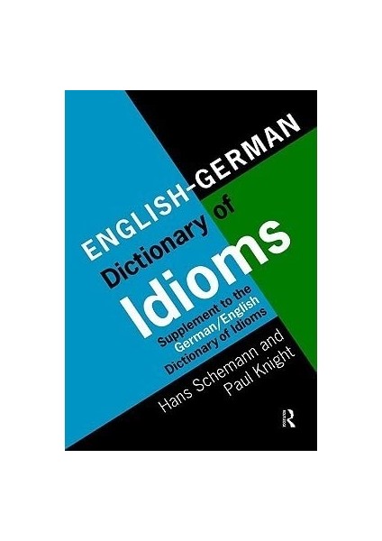 English - German Dictionary Of Idioms: Supplement To The German - English Dictionary Of Idioms