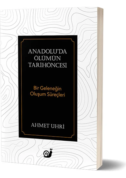 Anadolu’da Ölümün Tarihöncesi (Bir Geleneğin Oluşum Süreçleri) - Ahmet Uhri