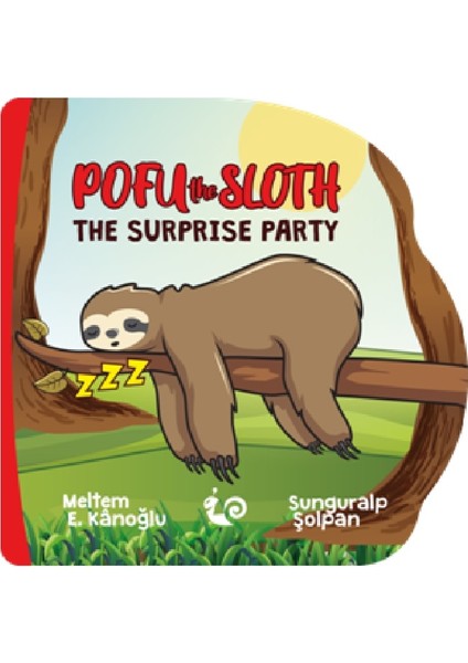 Pofu The Sloth The Suprise Party - A Series Of Lovely ( 2-4 Age ) - Meltem Erinçmen Kanoğlu