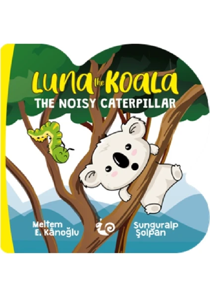 A Series Of Lovely - Luna Koala The Noisy Caterpillar (2 - 4 Yaş) - Meltem Erinçmen Kânoğlu