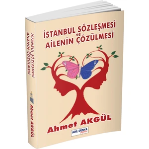 Adil Dünya Yayınevi Istanbul Sözleşmesi ve Ailenin Çözülmesi – Ahmet Akgül