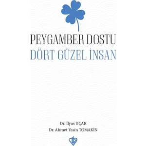 Peygamber Dostu Dört Güzel İnsan - Ahmet Yasin Tomakin- İlyas Uçar