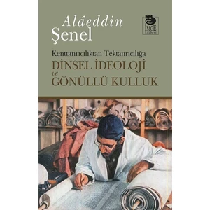 Dinsel Ideoloji ve Gönüllü Kulluk - Alaeddin Şenel