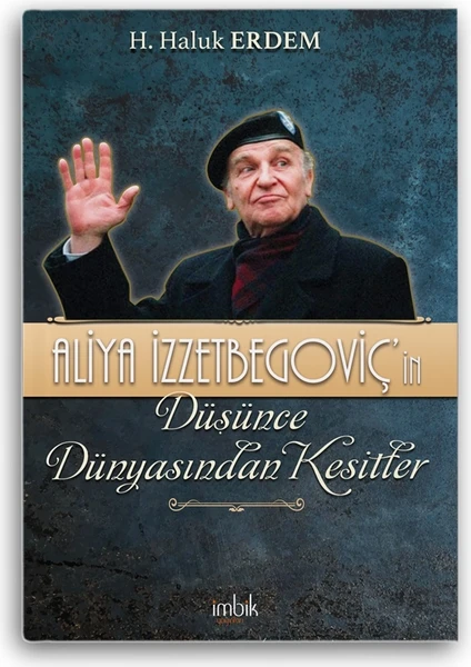 İmbik Yayınları Aliya Izzetbegoviç'in Düşünce Dünyasından Kesitler - H. Haluk Erdem