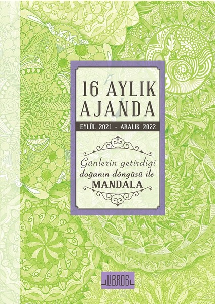 16 Aylık Ajanda Eylül 2021 Aralık 2022 - Günlerin Getirdiği Doğanın Döngüsü ile Mandala