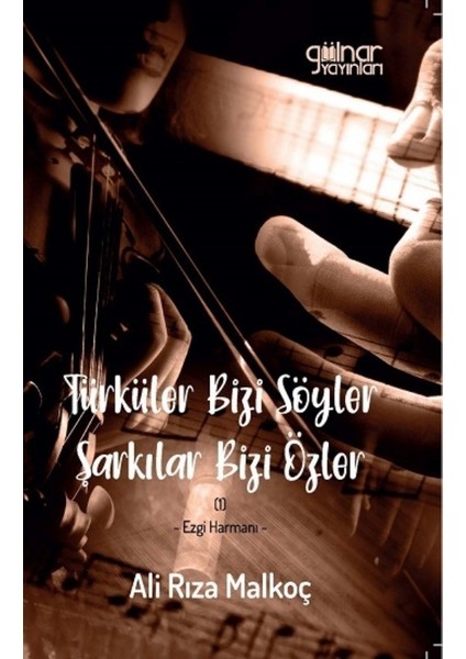 Türküler Bizi Söyler Şarkılar Bizi Özler - Ali Rıza Malkoç
