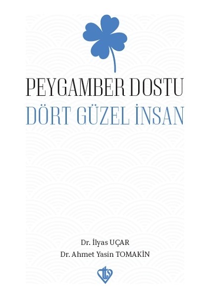 Peygamber Dostu Dört Güzel İnsan - Ahmet Yasin Tomakin- İlyas Uçar