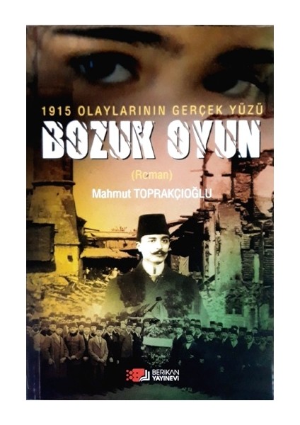 1915 Olaylarının Gerçek Yüzü - Bozuk Oyun - Mahmut Toprakçıoğlu