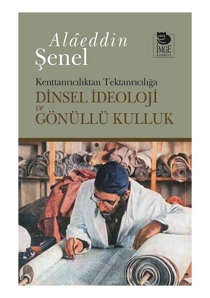 Dinsel Ideoloji ve Gönüllü Kulluk - Alaeddin Şenel