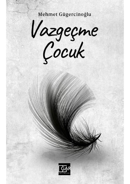 Vazgeçme Çocuk - Mehmet Gügercinoğlu