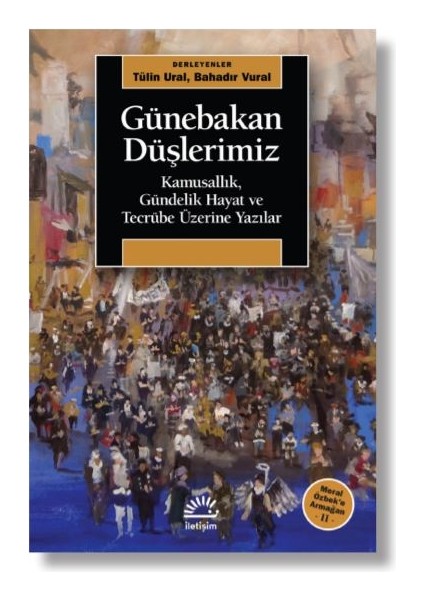 Günebakan Düşlerimiz 
Kamusallık, Gündelik Hayat ve Tecrübe Üzerine Yazılar