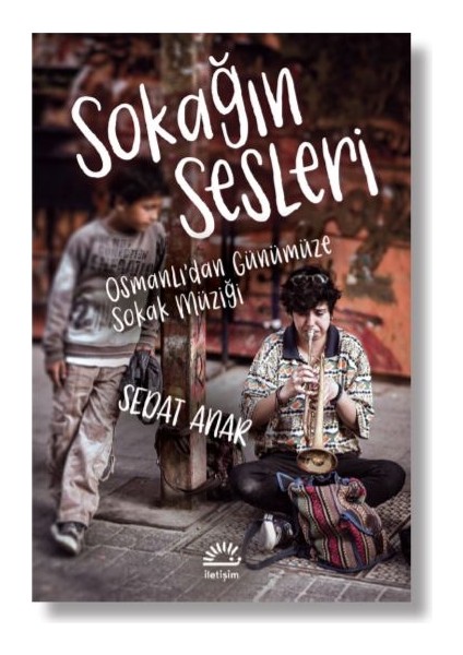 Sokağın Sesleri Osmanlı’dan Günümüze Sokak Müziği - Sedat Anar