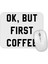Ok, But First Coffee Mouse Pad 1