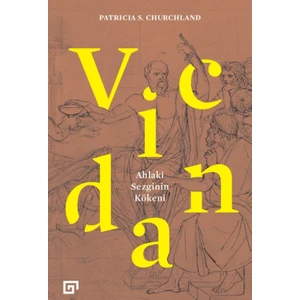 Vicdan: Ahlaki Sezginin Kökeni - Patricia S. Churchland