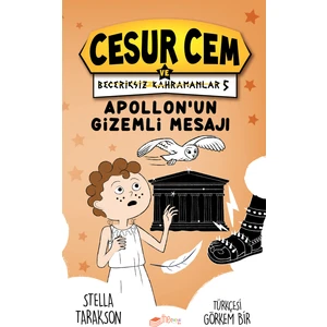 Cesur Cem ve Beceriksiz Kahramanlar 5 – Apollon’un Gizemli Mesajı - Stella Tarakson