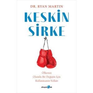 Keskin Sirke: Öfkenizi Olumlu Bir Değişim Için Kullanmanın Yolları - Ryan Martin