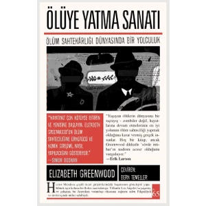 Ölüye Yatma Sanatı : Ölüm Sahtekarlığı Dünyasında Bir Yolculuk - Elizabeth Greenwood