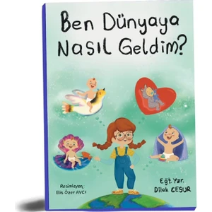 Ben Dünyaya Nasıl Geldim?
