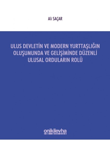 Ulus Devletin ve Modern Yurttaşlığın Oluşumunda ve Gelişiminde Düzenli Ulusal Orduların Rolü