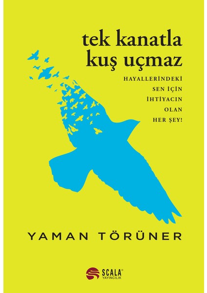 Tek Kanatla Kuş Uçmaz Hayallerindeki Sen Için Ihtiyacın Olan Her Şey! - Yaman Törüner