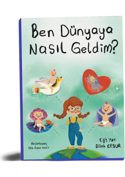 Ben Dünyaya Nasıl Geldim?