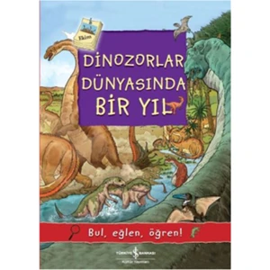 İş Bankası Kültür Yayınları Dinozorlar Dünyasında Bir Yıl - Bul, Eğlen, Öğren!
