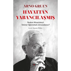 Hayattan Yabancılaşmış - Neden Hissetmeyi Tekrar Öğrenmek Zorundayız? - Arno Gruen