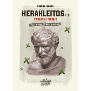 herakleitos ile Yaşam ve Felsefe - Serhan Kansu
